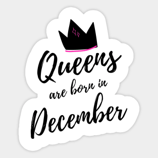 Queens are Born in December. Happy Birthday! Sticker